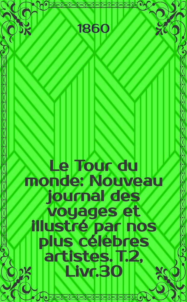 Le Tour du monde : Nouveau journal des voyages et illustré par nos plus célèbres artistes. T.2, Livr.30