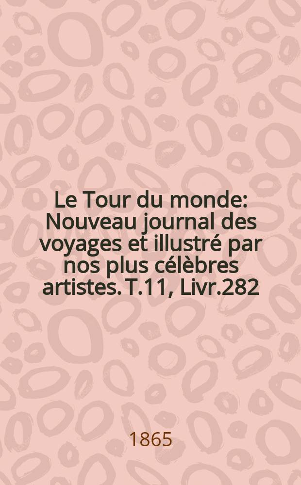 Le Tour du monde : Nouveau journal des voyages et illustré par nos plus célèbres artistes. T.11, Livr.282