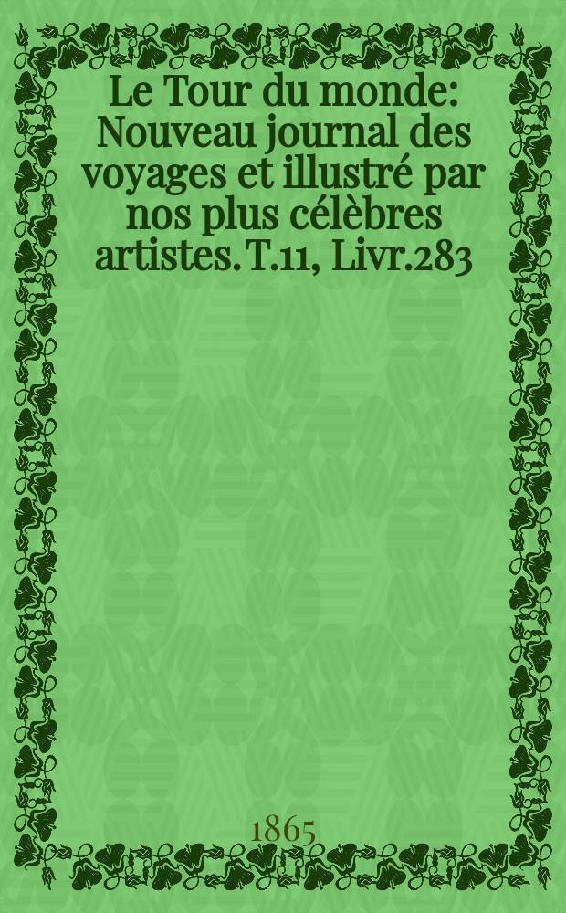 Le Tour du monde : Nouveau journal des voyages et illustré par nos plus célèbres artistes. T.11, Livr.283