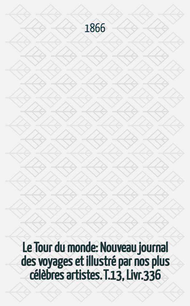 Le Tour du monde : Nouveau journal des voyages et illustré par nos plus célèbres artistes. T.13, Livr.336