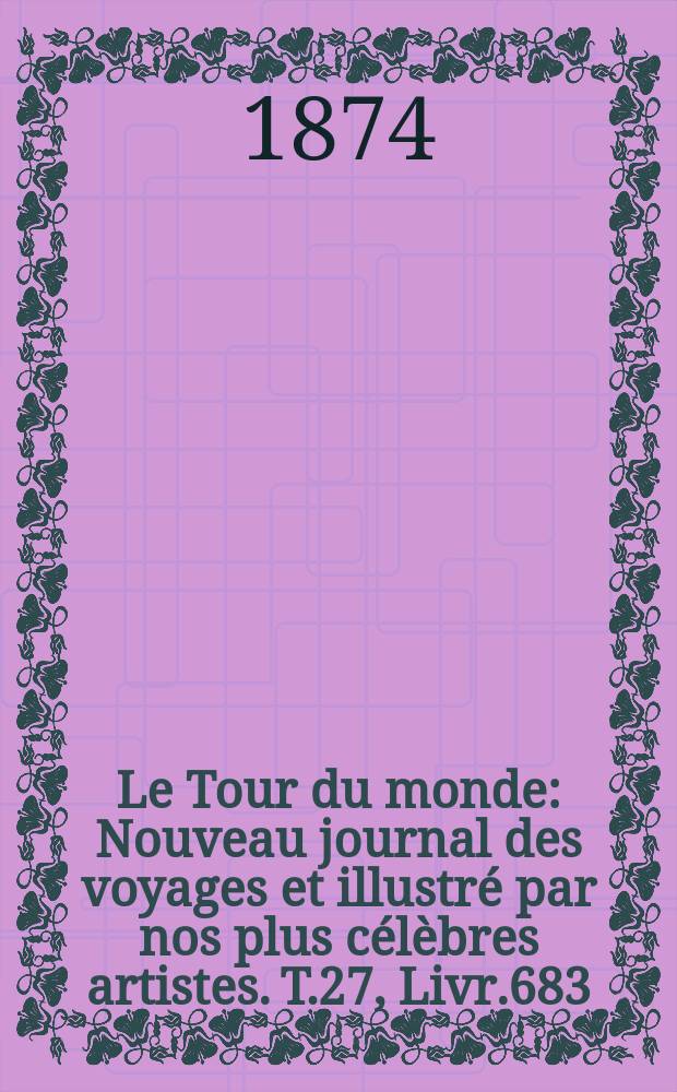Le Tour du monde : Nouveau journal des voyages et illustré par nos plus célèbres artistes. T.27, Livr.683
