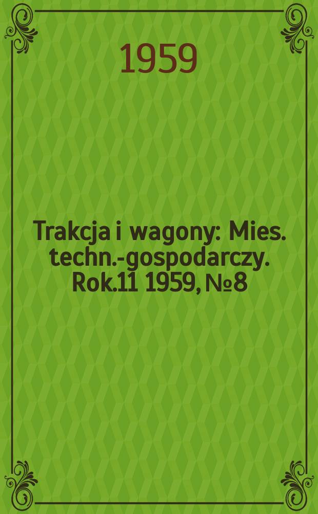Trakcja i wagony : Mies. techn.-gospodarczy. Rok.11 1959, №8