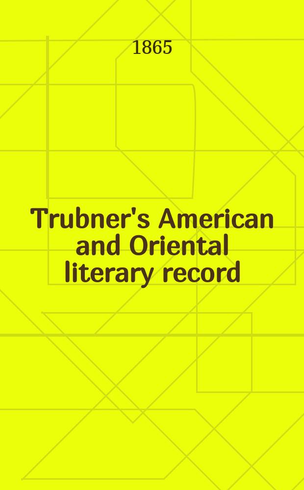 Trubner's American and Oriental literary record : A monthly register of the most important works published in North and south America, in India, China, and the British colonies: with occasional notes on German, Dutch, Danish, French, Italian, Spanish, Portuguese, and Russian books. [Vol.1], №6