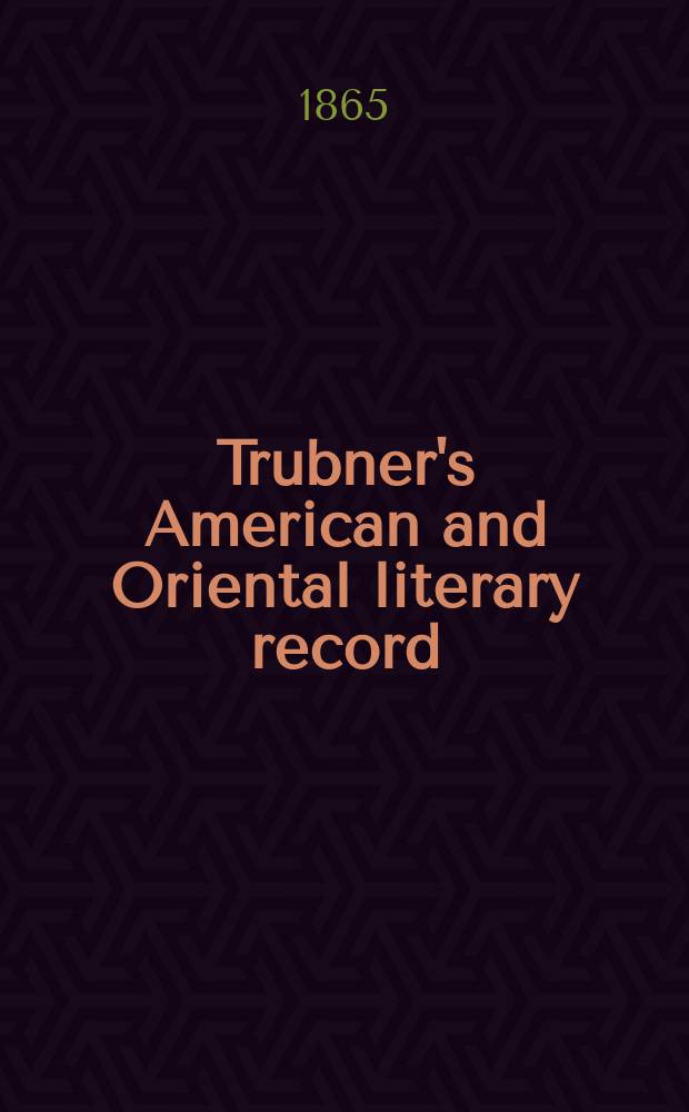 Trubner's American and Oriental literary record : A monthly register of the most important works published in North and south America, in India, China, and the British colonies: with occasional notes on German, Dutch, Danish, French, Italian, Spanish, Portuguese, and Russian books. [Vol.1], №8