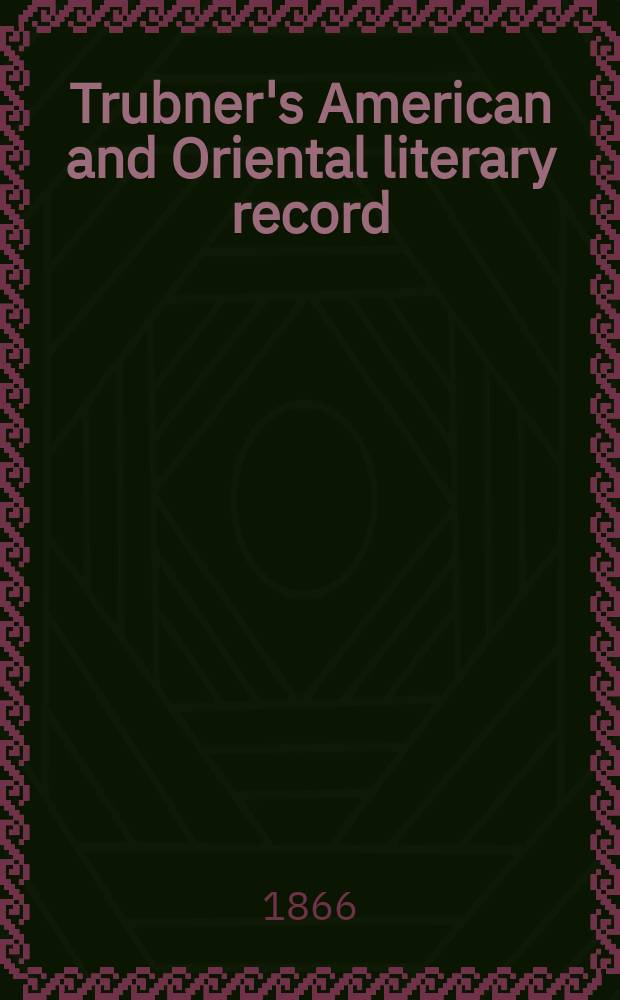 Trubner's American and Oriental literary record : A monthly register of the most important works published in North and south America, in India, China, and the British colonies: with occasional notes on German, Dutch, Danish, French, Italian, Spanish, Portuguese, and Russian books. [Vol.2], №20