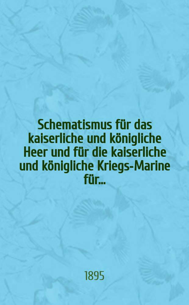 Schematismus für das kaiserliche und königliche Heer und für die kaiserliche und königliche Kriegs-Marine für ..