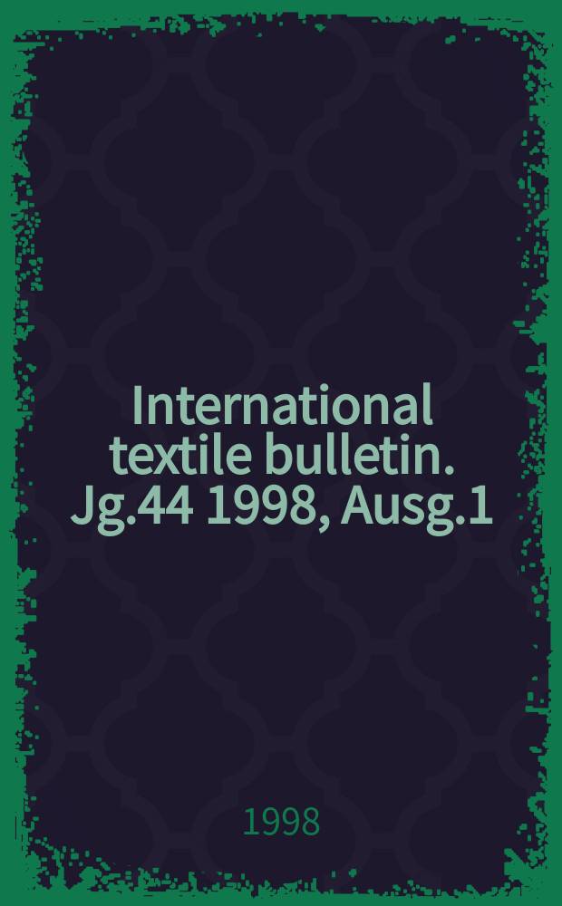 International textile bulletin. Jg.44 1998, Ausg.1