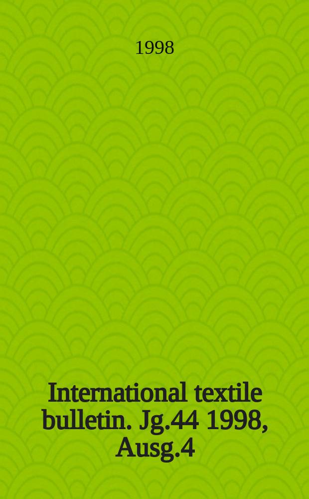 International textile bulletin. Jg.44 1998, Ausg.4