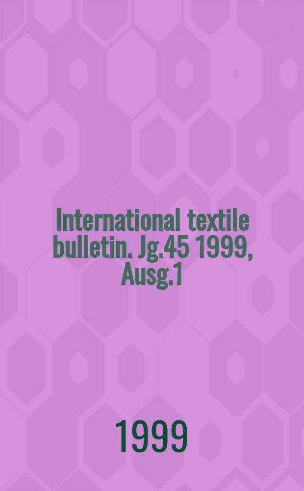 International textile bulletin. Jg.45 1999, Ausg.1