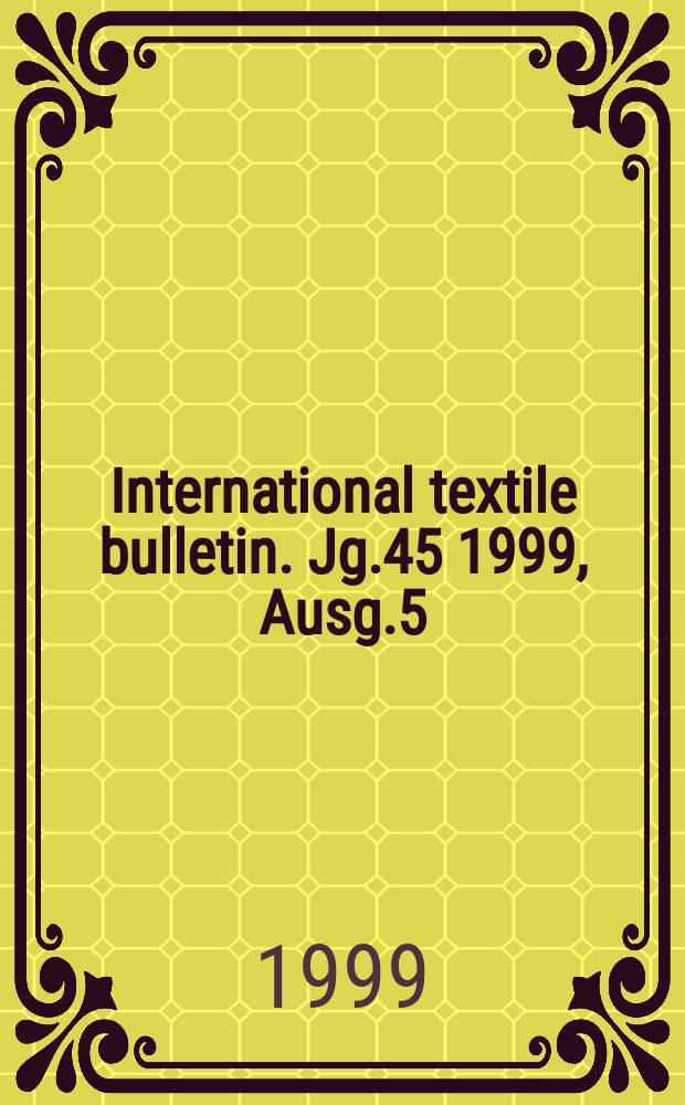 International textile bulletin. Jg.45 1999, Ausg.5