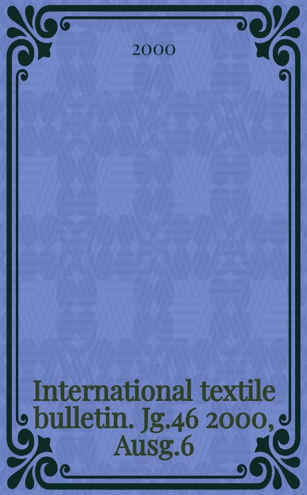 International textile bulletin. Jg.46 2000, Ausg.6