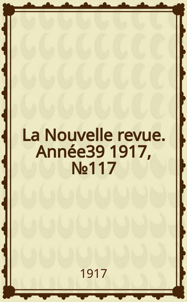 La Nouvelle revue. Ann&eacute;e39 1917, №117