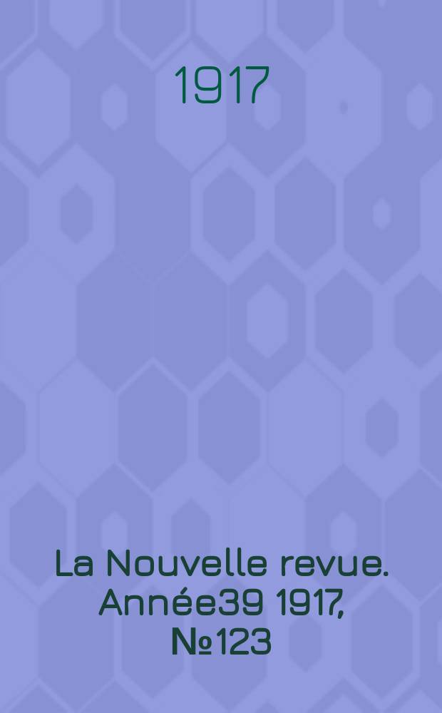 La Nouvelle revue. Ann&eacute;e39 1917, №123