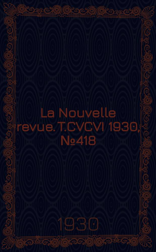 La Nouvelle revue. T.CVCVI 1930, №418