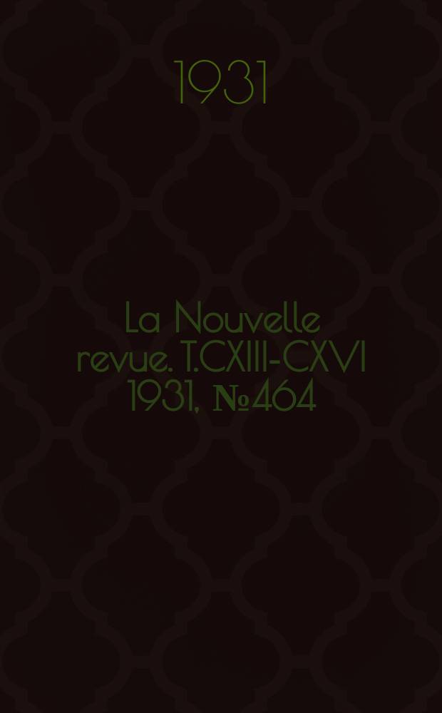 La Nouvelle revue. T.CXIII-CXVI 1931, №464