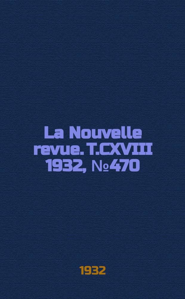 La Nouvelle revue. T.CXVIII 1932, №470