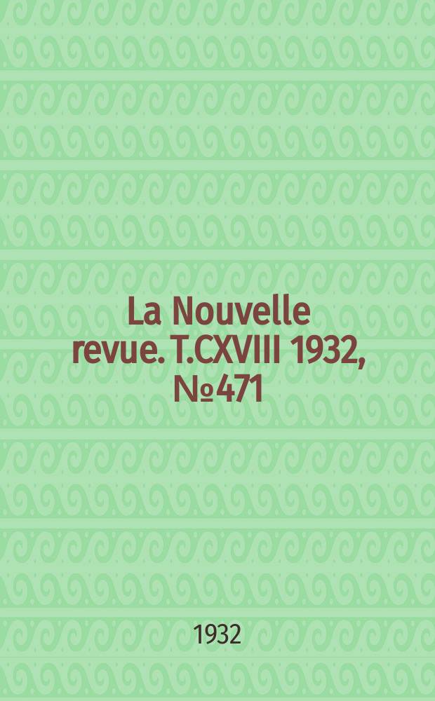 La Nouvelle revue. T.CXVIII 1932, №471