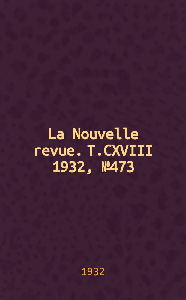 La Nouvelle revue. T.CXVIII 1932, №473
