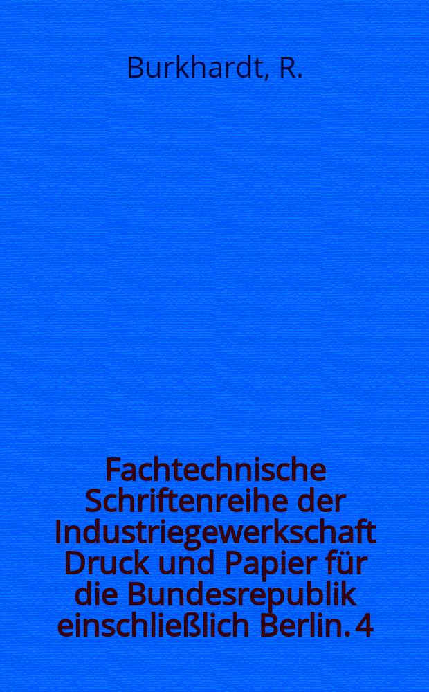 Fachtechnische Schriftenreihe der Industriegewerkschaft Druck und Papier für die Bundesrepublik einschließlich Berlin. 4 : Grafische Technik - heute und morgen