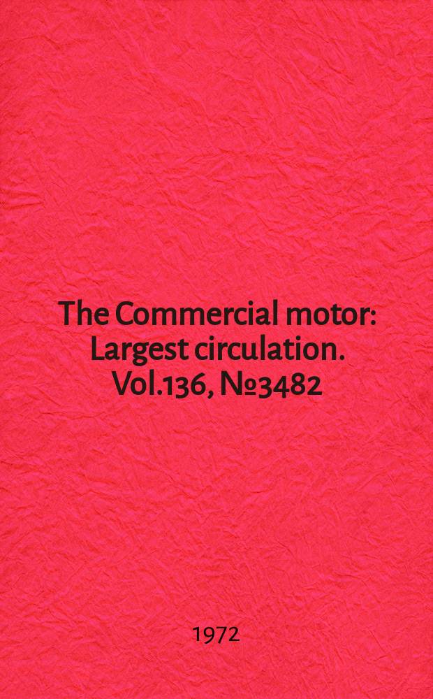 The Commercial motor : Largest circulation. Vol.136, №3482