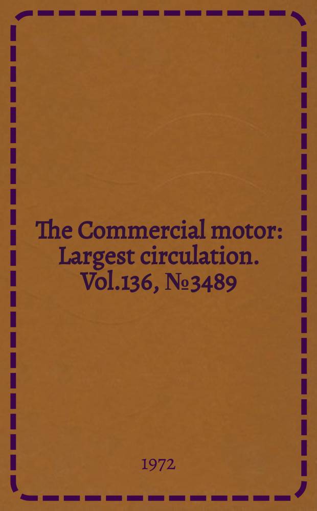 The Commercial motor : Largest circulation. Vol.136, №3489