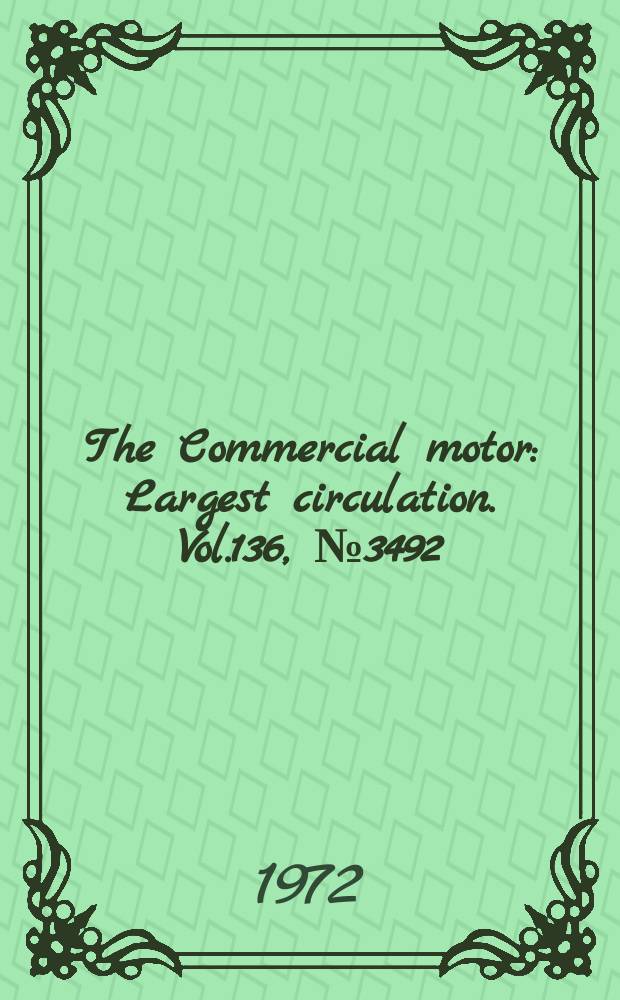 The Commercial motor : Largest circulation. Vol.136, №3492