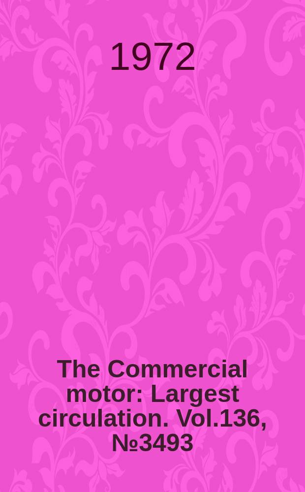 The Commercial motor : Largest circulation. Vol.136, №3493