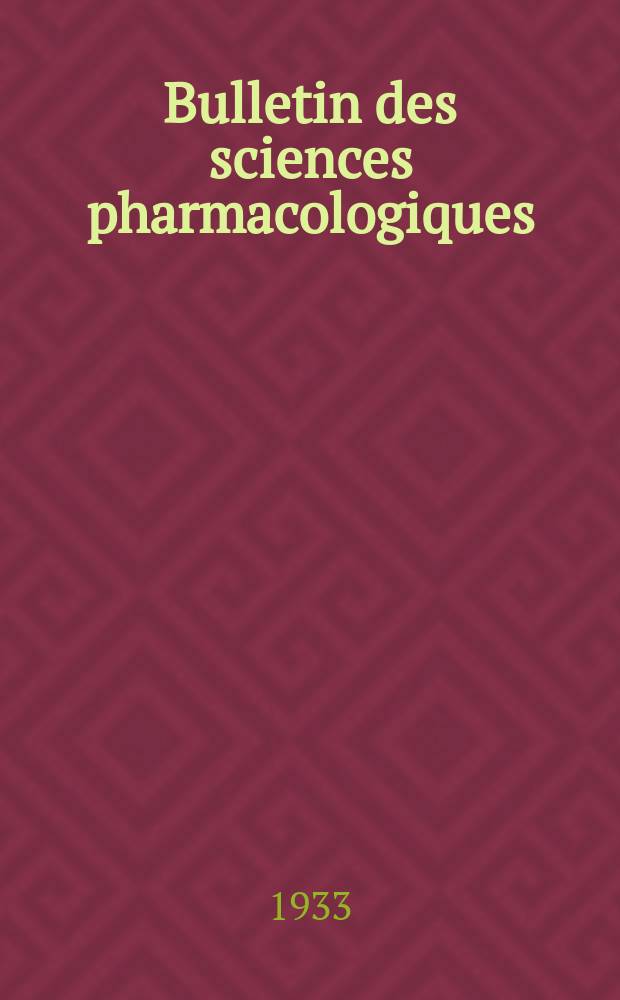 Bulletin des sciences pharmacologiques : Organe scientifique et professionnel. Année35 1933, T.40