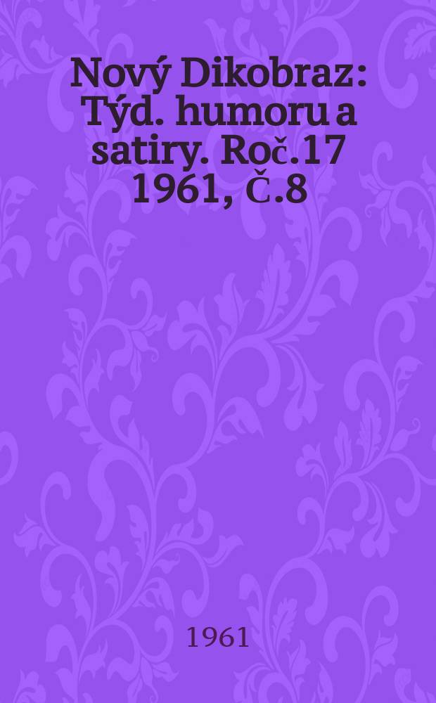 Nový Dikobraz : Týd. humoru a satiry. Roč.17 1961, Č.8