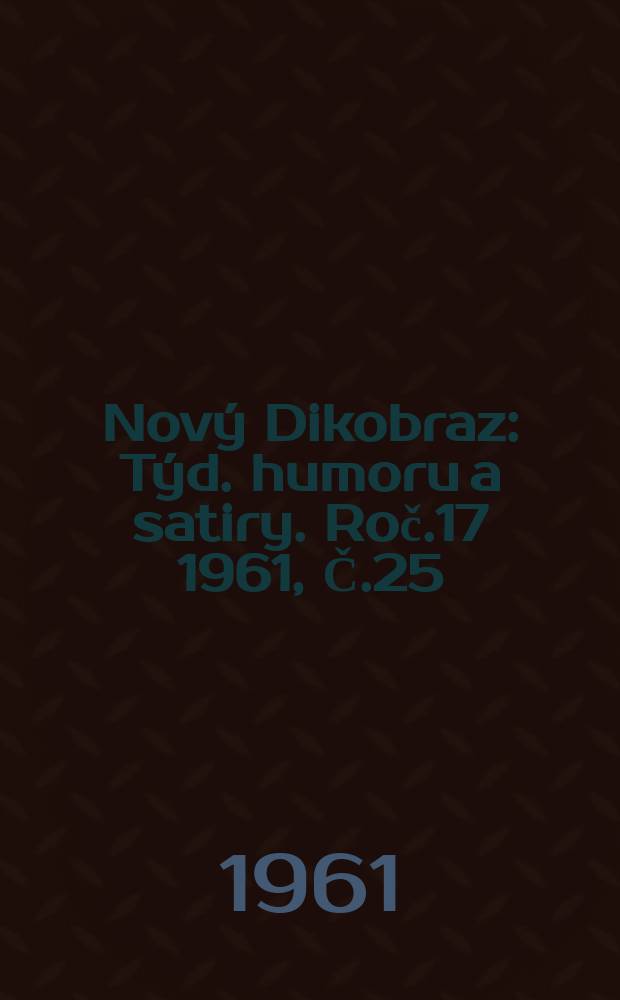 Nový Dikobraz : Týd. humoru a satiry. Roč.17 1961, Č.25