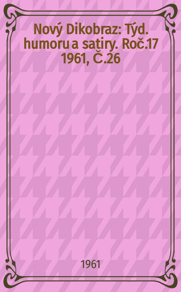 Nový Dikobraz : Týd. humoru a satiry. Roč.17 1961, Č.26