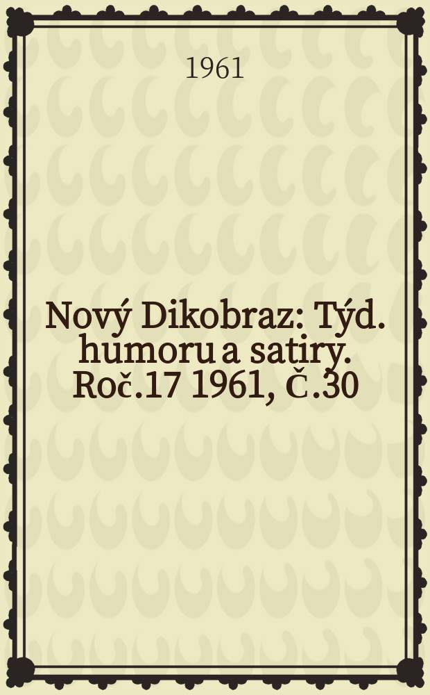 Nový Dikobraz : Týd. humoru a satiry. Roč.17 1961, Č.30