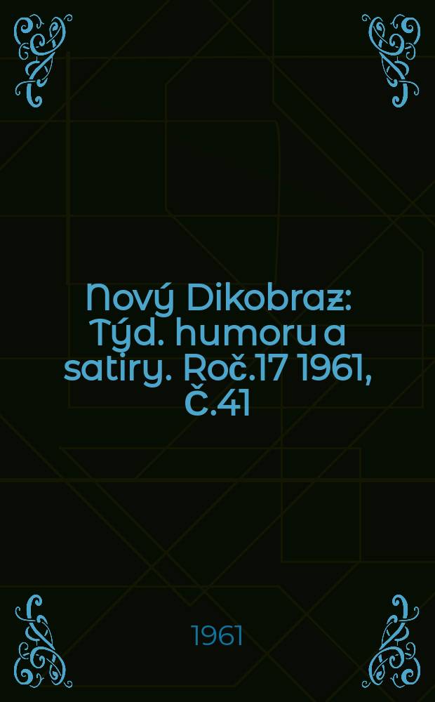 Nový Dikobraz : Týd. humoru a satiry. Roč.17 1961, Č.41