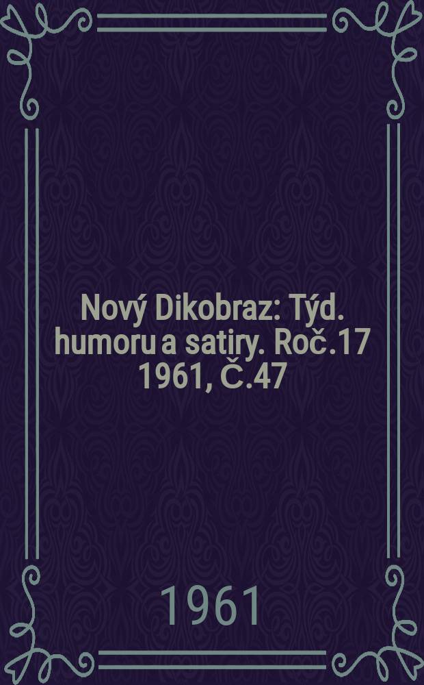 Nový Dikobraz : Týd. humoru a satiry. Roč.17 1961, Č.47