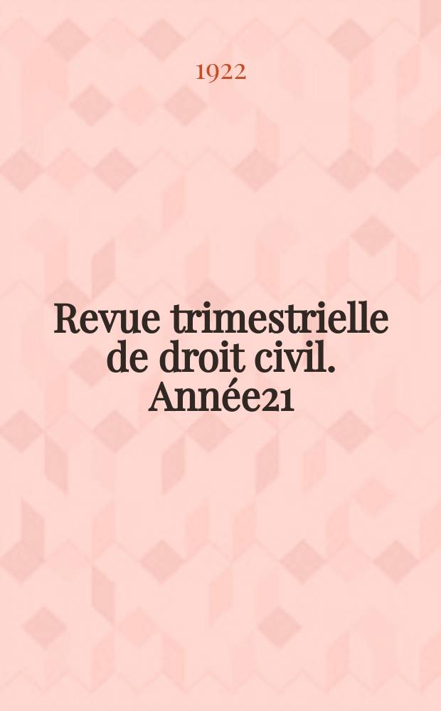 Revue trimestrielle de droit civil. Année21