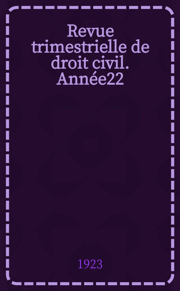 Revue trimestrielle de droit civil. Année22