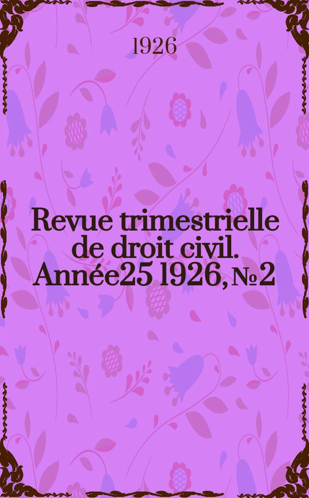 Revue trimestrielle de droit civil. Année25 1926, №2