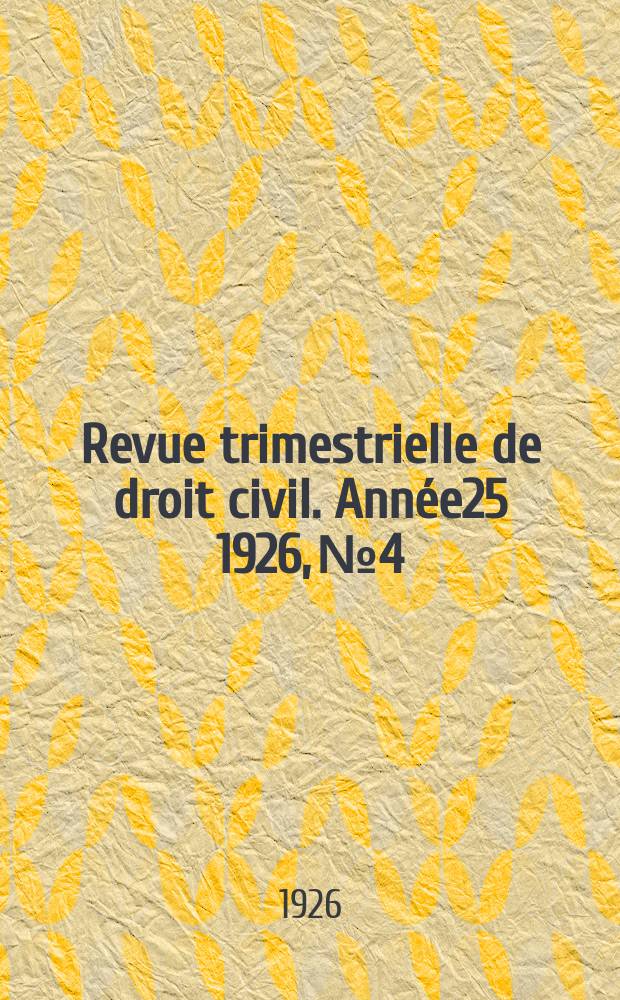 Revue trimestrielle de droit civil. Année25 1926, №4