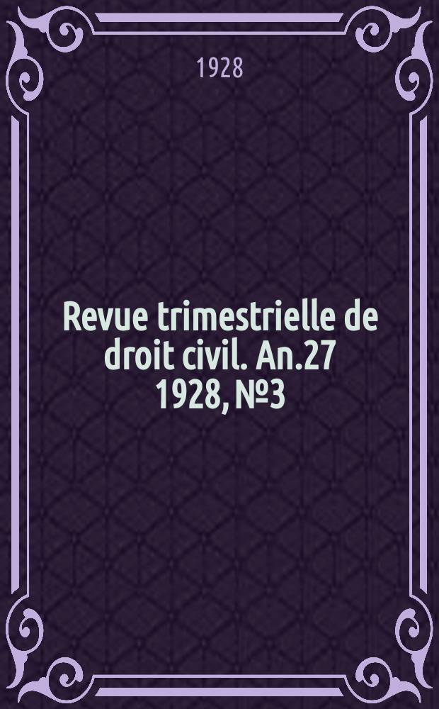 Revue trimestrielle de droit civil. An.27 1928, №3