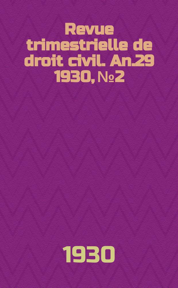Revue trimestrielle de droit civil. An.29 1930, №2