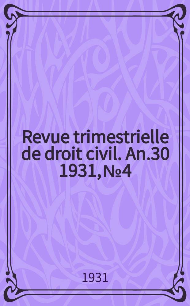 Revue trimestrielle de droit civil. An.30 1931, №4