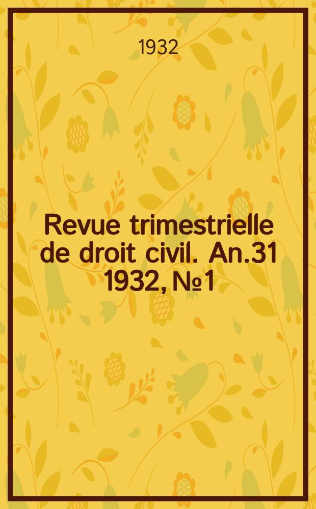 Revue trimestrielle de droit civil. An.31 1932, №1