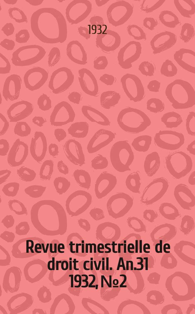 Revue trimestrielle de droit civil. An.31 1932, №2