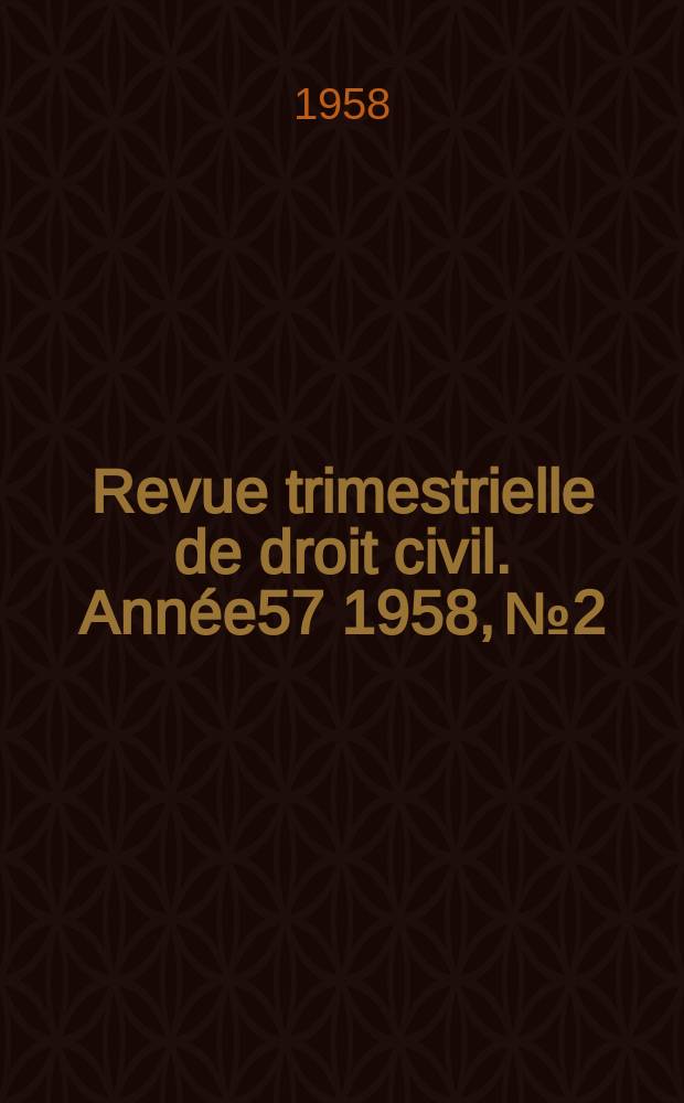 Revue trimestrielle de droit civil. Année57 1958, №2