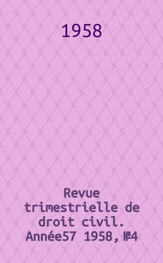 Revue trimestrielle de droit civil. Année57 1958, №4