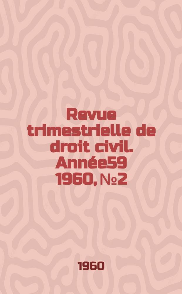 Revue trimestrielle de droit civil. Année59 1960, №2