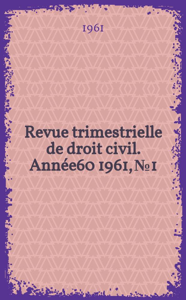Revue trimestrielle de droit civil. Année60 1961, №1