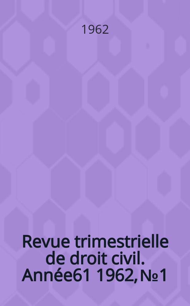 Revue trimestrielle de droit civil. Année61 1962, №1