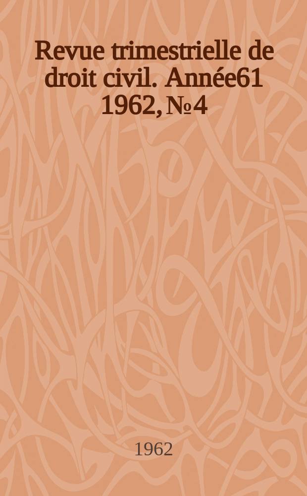 Revue trimestrielle de droit civil. Année61 1962, №4