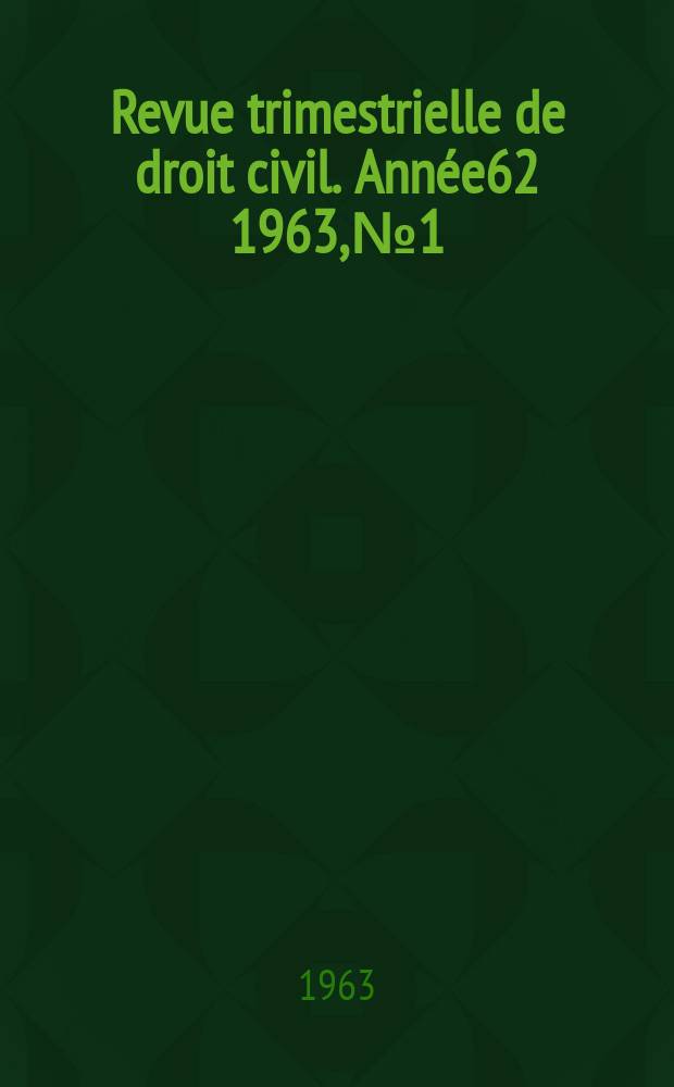 Revue trimestrielle de droit civil. Année62 1963, №1